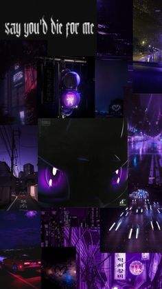 the collage shows many different images in purple and black colors, with words that read say you'd die for me