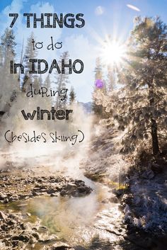 an image of a river with the words 7 things to do in idaho during winter