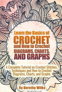 the book cover for learn the basics of crochet and how to crochet diagrams