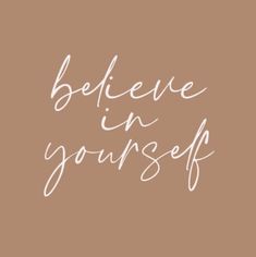 the words believe in yourself written on a brown background with white writing that reads,'believe