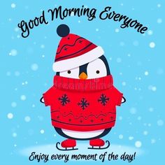 a penguin wearing a santa hat and scarf with the words good morning everyone enjoy every moment of the day