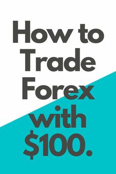 a forex sign with the words, how to trade forex with $ 100