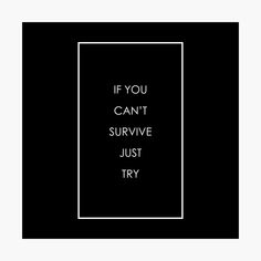 the words if you can't survive just try in black and white framed print