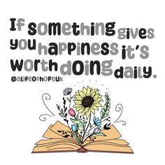 an open book with the words if something gives you happiness it's worthing daily