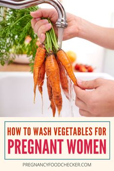 two hands holding carrots over a sink with the words how to wash vegetables for pregnant women