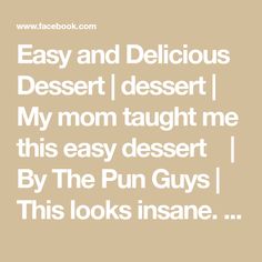 the text reads, easy and delicious desert dessert my mom taught me this easy desert by the