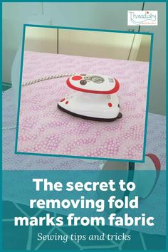 the secret to removing fold marks from fabric sewing tips and tricks for beginner quilters