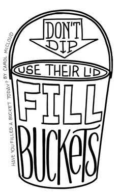 a black and white drawing of a bucket with the words, don't drop use their fill buckets