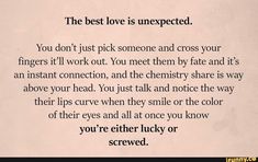 a poem written in black and white with the words, the best love is unexpected you don't just pick someone and cross your fingers it work out