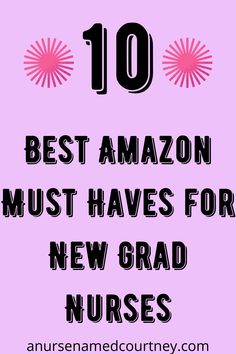 the words 10 best amazon must haves for new grad nurses on pink background