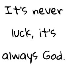 the words it's never luck, it's always god written in black ink