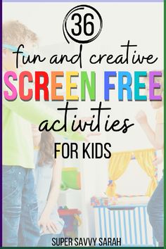 two children playing with the words fun and creative screen free activities for kids on them