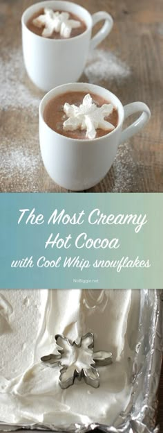 two cups of hot chocolate with whipped cream on top and the words, the most creamy hot cocoa with cool whip snowflakes