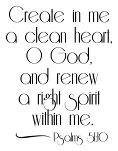 a handwritten quote with the words create in me a clean heart, o god and renew a right spirit within me