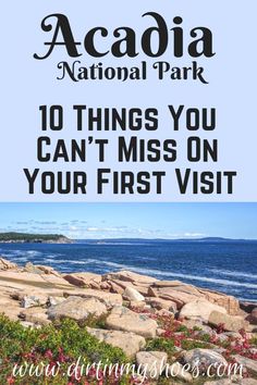 the acadia national park with text overlay reading 10 things you can't miss on your first visit