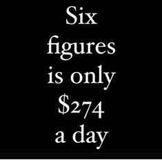 six figures is only $ 27 74 a day on black background with white text reading six figures is only $ 27 74 a day