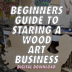 the beginner's guide to starting a wood art business by digital download