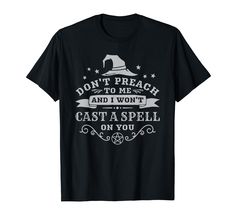 PRICES MAY VARY. Don't preach to me and won't cast a spell on you. Funny witchy saying Perfect spooky Halloween outfit for girls and women wiccan who loves wicca, witchcraft, occult, pagan, Salem witch, scary quotes Lightweight, Classic fit, Double-needle sleeve and bottom hem Hippie Witch Aesthetic, Halloween Shirt Designs, Witch Clothes, Scary Quotes, Strega Fashion, Halloween Shirt Design, Witch Cottage, Dark Witch, Cast A Spell