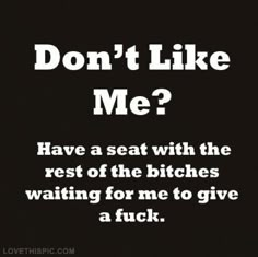 Dont Like Me Quotes, Sarcasm Quotes, Don't Like Me, Sassy Quotes, Sarcastic Quotes Funny, Badass Quotes, E Card