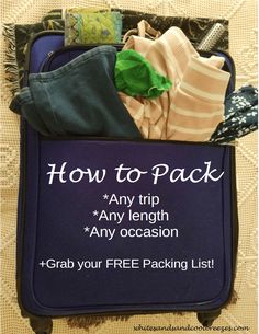 an open suitcase with clothes and other items in it that says how to pack any trip any length any occasion grab your free packing list