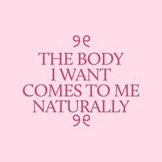 the body i want comes to me naturally quote on pink background with white font and black letters