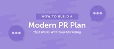 a purple background with the words how to build a modern pr plan that works with your marketing