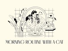 a black and white drawing of a woman in front of a mirror with the words morning routine with a cat