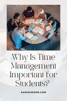 people sitting around a table with books and notebooks on it that says, why is time management important for students?