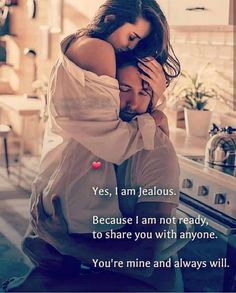 a man hugging a woman in the kitchen with a caption that reads, yes, i am lealouus because i am not ready to share you with anyone