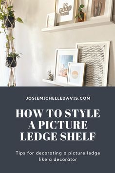 a shelf with pictures on it and the words how to style a picture ledge tips for decorating a picture ledge like a decorator