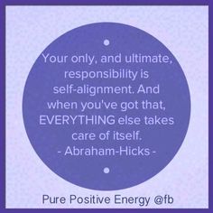 a blue circle with the words, your only, and ultimate response is self - alignmentment and when you've got that, everything else takes care of itself, care of itself,