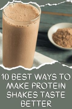 a smoothie in a glass with the words 10 best ways to make protein shakes taste better