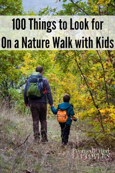 a father and son walking through the woods with text overlay that reads, 100 things to look for on a nature walk with kids