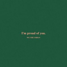 the words i'm proud of you are written in gold on a green background