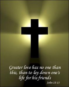 a cross with the words greater love has no one than this, than to lay down one's life for his friends