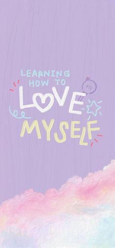 the words learning how to love my self are painted on a purple background