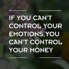 a flower with the words if you can't control your emotions, you can't control your money