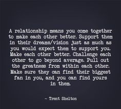 a quote that reads, a relationship means you come together to make each other better