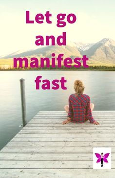 a person sitting on a dock with the words let go and manifest fast