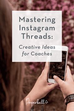 a person holding up a cell phone with the text mastering instagram threads creative ideas for coaches