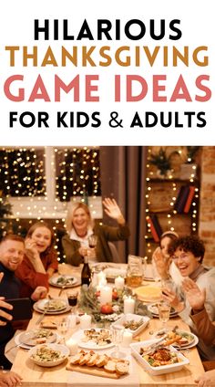 a group of people sitting around a table with food on it and the words hilarious thanksgiving game ideas for kids & adults