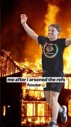 a man is running in front of a fire with his arms up and the words me after i abandoned the refs house