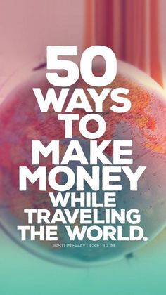 a globe with the words 50 ways to make money while traveling the world