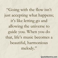 a quote that reads going with the flow isn't just accepting what happens it's like letting go and allowing the universe to guide you