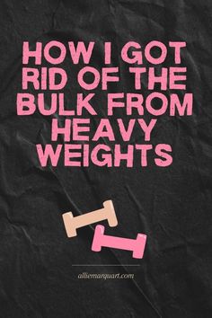 the words how i got rid of the bulk from heavy weights on a black background