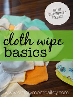 cloth wipes are stacked on top of each other with the words cloth wipe basics above them