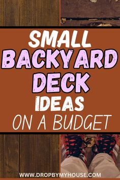 the words small backyard deck ideas on a budget are in front of a person's feet