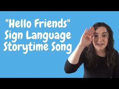 a woman is holding her hand up to her face and the words hello friends sign language storytime song