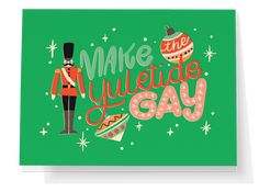 a green greeting card with an image of a nutcracker and the words make yuleties gay