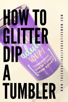 a purple cup with the words how to glitter dip a tumbler